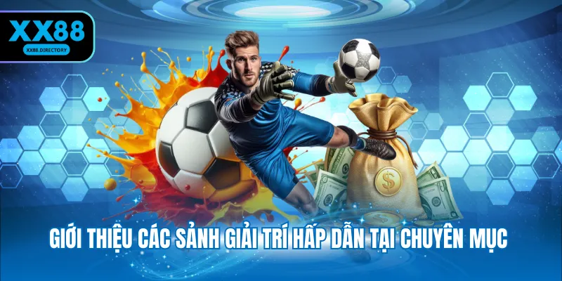 Giới thiệu các sảnh giải trí hấp dẫn tại chuyên mục 